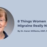 8 Things Women With Migraine Really Need to Know