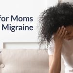 Tips for Moms With Migraine